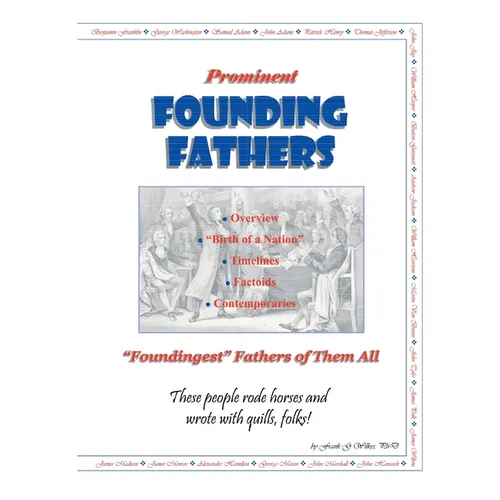 Prominent Founding Fathers: "Foundingest" Fathers of Them All These people rode horses and wrote with quills, folks!