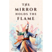 The Mirror Holds the Flame