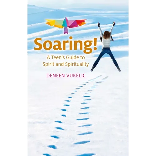 Soaring - A Teen's Guide to Spirit and Spirituality