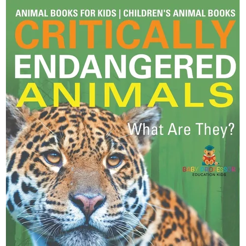 Critically Endangered Animals: What Are They? Animal Books for Kids Children's Animal Books
