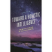 Toward a Holistic Intelligence: Life on the Other Side of the Digital Barrier