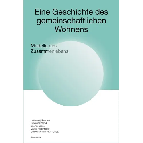 Eine Geschichte Des Gemeinschaftlichen Wohnens: Modelle Des Zusammenlebens