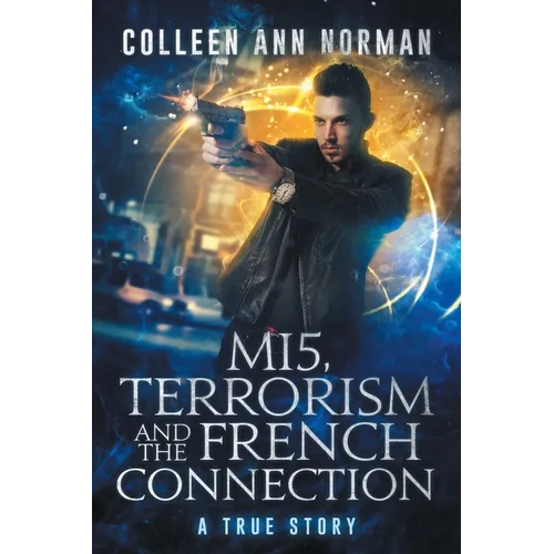 MI5, Terrorism And The French Connection: A True Story