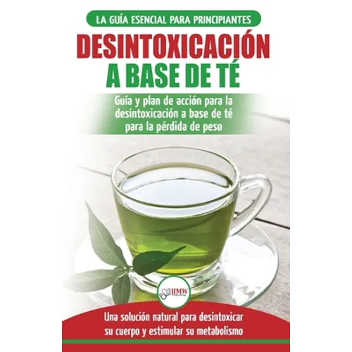 Desintoxicación a base de té: Guía para principiantes y plan de acción Dieta limpiadora de té verde para bajar de peso - Solución de desintoxicación