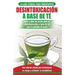 Desintoxicación a base de té: Guía para principiantes y plan de acción Dieta limpiadora de té verde para bajar de peso - Solución de desintoxicación