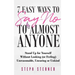7 Easy Ways to Say NO to Almost Anyone: Stand Up for Yourself Without Looking (or Feeling) Unreasonable, Uncaring or Unkind