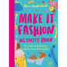 Make It Fashion Activity Book: A World of Fashion to Create, Draw and Explore