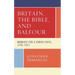 Britain, the Bible, and Balfour: Mandate for a Jewish State, 1530-1917