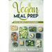 Vegan meal prep: Recipes and Complete Plan for Beginners