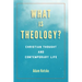 What Is Theology?: Christian Thought and Contemporary Life