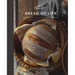 Bread of Life: Savoring the All-Satisfying Goodness of Jesus Through the Art of Bread Making