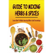 Guide To Mixing Herbs & Spices: Learn How To Make Amazing Mixes And Seasonings: Creating Herb Mixes