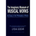 The Imaginary Museum of Musical Works: An Essay in the Philosophy of Music