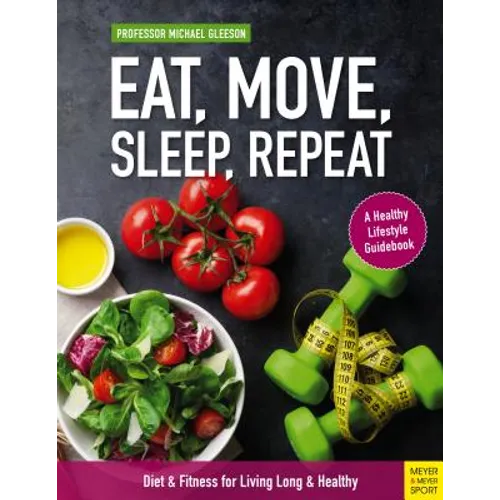 Eat, Move, Sleep, Repeat: Diet & Fitness for Living Long & Healthy