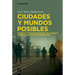 Ciudades Y Mundos Posibles: Distopía Y Estados de Control En La Novela Hispanoamericana Contemporánea