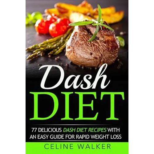 Dash Diet: 77 Delicious Dash Diet Recipes with an Easy Guide for Rapid Weight Loss