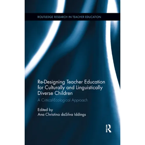 Re-Designing Teacher Education for Culturally and Linguistically Diverse Students: A Critical-Ecological Approach