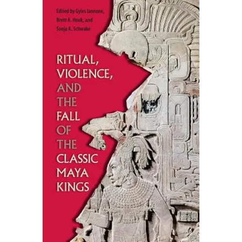 Ritual, Violence, and the Fall of the Classic Maya Kings