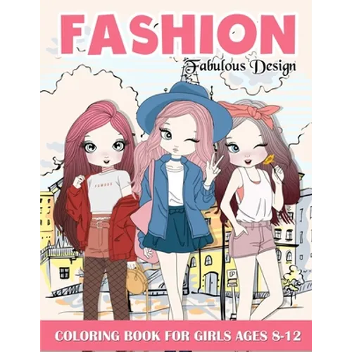 Fashion Coloring Book For Girls: Fabulous Stylish Fashion Design Coloring Book For Girls 8-12