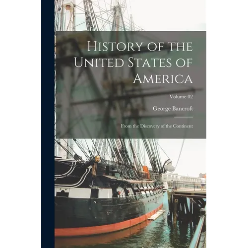 History of the United States of America: From the Discovery of the Continent; Volume 02