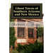 Ghost Towns of Southern Arizona and New Mexico