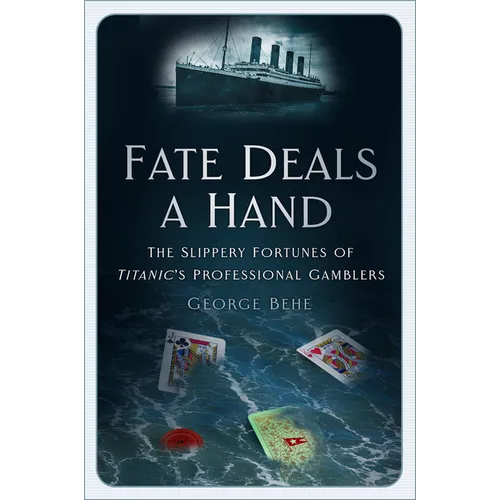 Fate Deals a Hand: The Slippery Fortunes of Titanic's Professional Gamblers