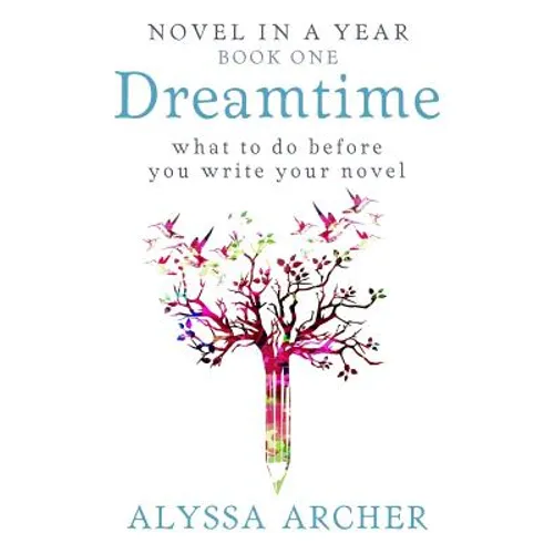 Dreamtime: What to do Before You Write Your Novel
