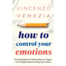 How to Control Your Emotions: Practical Handbook for Understanding Your Trig-gers, Turn Off Negative Spirals and Regain your Balance