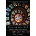 Growing Into God: A Beginner's Guide to Christian Mysticism