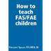How to teach FAS/FAE children