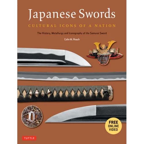 Japanese Swords: Cultural Icons of a Nation: The History, Metallurgy and Iconography of the Samurai Sword [With DVD]