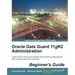 Oracle Data Guard 11gr2 Administration Beginner's Guide