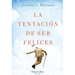 La Tentación de Ser Felices (the Temptation to Be Happy)
