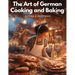 The Art of German Cooking and Baking