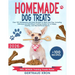 Homemade Dog Treats: Over 100 Wholesome and Easy Recipes to Spoil Your Pup, Including Delicious and Nutritious Training Snacks for a Happy, Healthy, a