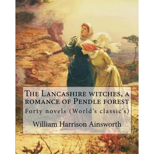 The Lancashire witches, a romance of Pendle forest. By: William Harrison Ainsworth, illustrated By: Sir John Gilbert (21 July 1817 - 5 October 1897).: