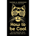 How to Be Cool: The 150 Essential Idols, Ideals and Other Cool S***