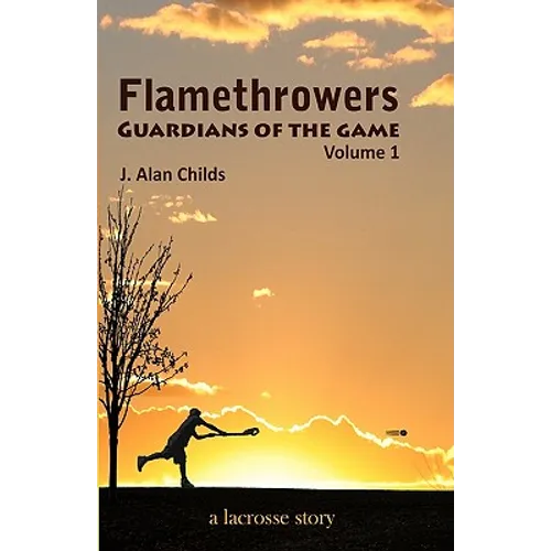 Flamethrowers - Guardians of the game: A lacrosse story