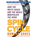 Spin Cycle: How the White House and the Media Manipulate the News