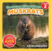 The Nature Kid's Guide to Muskrats: A Level 2 Reader for Curious Young Kids Who Love Muskrats!