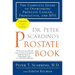 Dr. Peter Scardino's Prostate Book: The Complete Guide to Overcoming Prostate Cancer, Prostatitis, and BPH