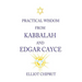 Practical Wisdom from Kabbalah and Edgar Cayce