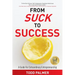 From Suck to Success: A Guide For Extraordinary Entrepreneurship