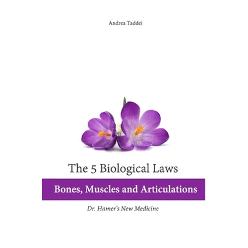 The 5 Biological Laws: Bones, Muscles and Articulations: Dr. Hamer's New Medicine
