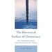 Rhetorical Surface of Democracy: How Deliberative Ideals Undermine Democratic Politics