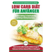 Low Carb Diät Für Anfänger: Die Ultimative Anleitung Für Anfänger Zur Low-carb-diät + 45 Köstliche Und Bewährte Rezepte Für Die Fettverbrennung (Büche