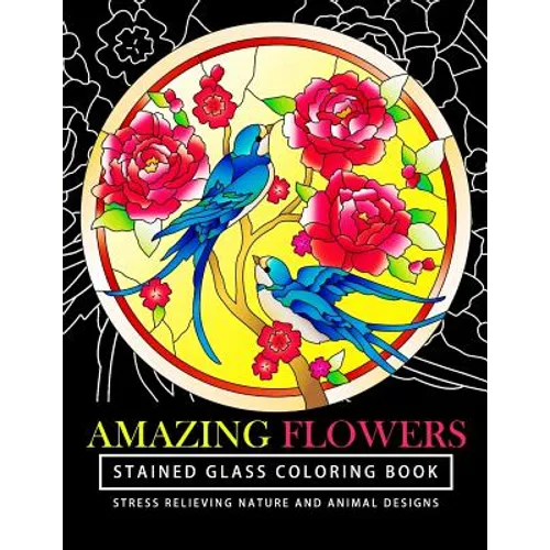 Amazing Flowers Stained Glass Coloring Books for adults: Mind Calming And Stress Relieving Patterns (Coloring Books For Adults)