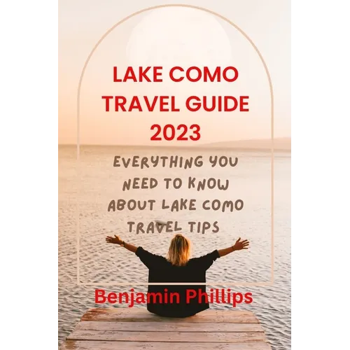 Lake Como Guide 2023: Everything you need to know About lake Como Travel Tips