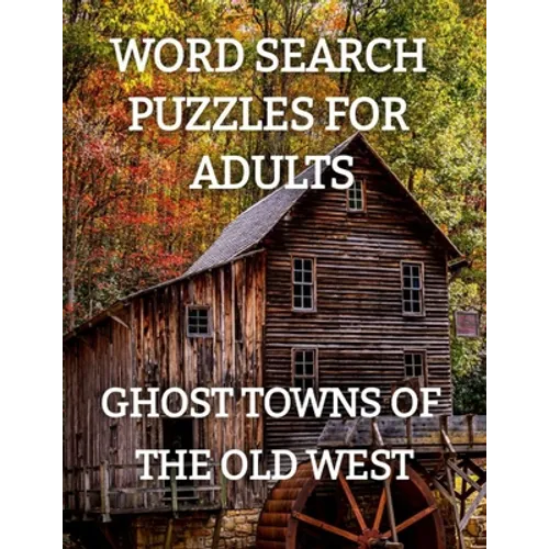 Word Search Puzzles for Adults: Ghost Towns of the Old West: Ghost Towns Volume 1