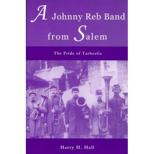 A Johnny Reb Band from Salem: The Pride of Tarheelia